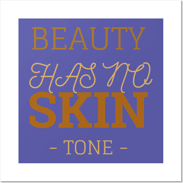 Beauty Has No Skin Tone Wall Art by Your dream shirt